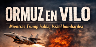 ORMUZ EN VILO: TRUMP NEGOCIA, ISRAEL BOMBARDEA