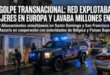 DESMANTELAN RED QUE EXPLOTABA MUJERES EN EUROPA Y LAVABA MILLONES EN RD