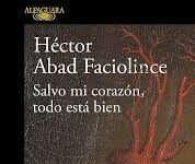 «Salvo mi corazón, todo está bien»: novela de Héctor Abad Faciolince